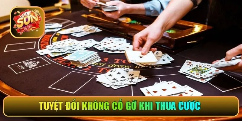 Tuyệt đối không cố gỡ khi thua cược 